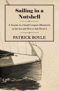 Produktbild: Sailing in a Nutshell - A Treatise in a Small Compass (Mariner's) on the Sea and How to Sail About it