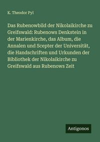 Produktbild: Das Rubenowbild der Nikolaikirche zu Greifswald: Rubenows Denkstein in der Marienkirche, das Album, die Annalen und Scepter der Universit&auml;t, die Hands