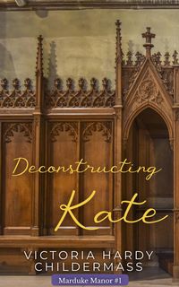 Produktbild: Deconstructing Kate (Marduke Manor, #1)