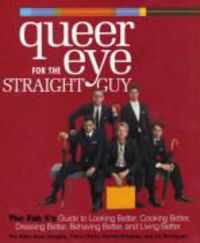 Produktbild: Queer Eye for the Straight Guy: The Fab 5's Guide to Looking Better, Cooking Better, Dressing Better, Behaving Better, and Living Better