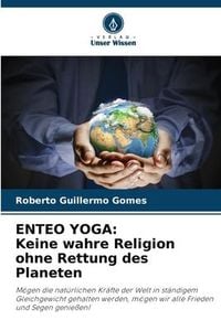 Produktbild: ENTEO YOGA: Keine wahre Religion ohne Rettung des Planeten