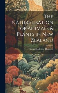 Produktbild: The Naturalisation of Animals & Plants in New Zealand