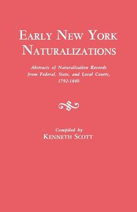Produktbild: Early New York Naturalizations. Abstracts of Naturalization Records from Federal, State, and Local Courts, 1792-1840