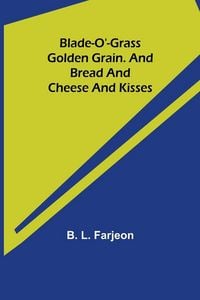 Produktbild: Blade-O'-Grass. Golden Grain. and Bread and Cheese and Kisses.