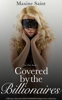 Produktbild: The Club Book 1: Covered by the Billionaires: A Billionaire Alpha Male BDSM FFMMMMMM Multiple Partner Fetish Story
