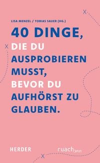 Produktbild: 40 Dinge, die du ausprobieren musst, bevor du aufh&ouml;rst zu glauben
