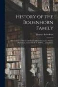 Produktbild: History of the Bodenhorn Family; [descendants of David and Elizabeth Bodenhorn], by Thomas Bodenhorn, Assisted by E. E. DeWitt ... and Others.