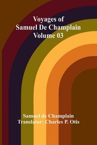 Produktbild: Voyages of Samuel De Champlain - Volume 03