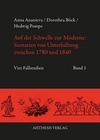 Produktbild: Auf der Schwelle zur Moderne: Szenarien von Unterhaltung zwischen 1780 und 1840