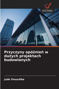 Produktbild: Przyczyny op&oacute;&iquest;nie&iquest; w du&iquest;ych projektach budowlanych