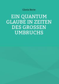 Produktbild: Ein Quantum Glaube in Zeiten des Gro&szlig;en Umbruchs