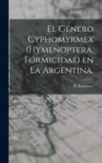 Produktbild: El G&eacute;nero Cyphomyrmex (Hymenoptera, Formicidae) En La Argentina.