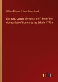 Produktbild: Extracts. Letters Written at the Time of the Occupation of Boston by the British, 1775-6