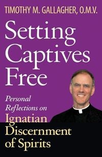 Produktbild: Setting Captives Free Personal Reflections on Ignatian Discernment of Spirits
