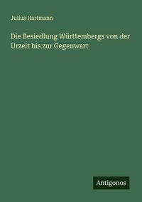 Produktbild: Die Besiedlung W&uuml;rttembergs von der Urzeit bis zur Gegenwart