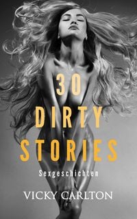 Produktbild: 30 DIRTY STORIES. Sexgeschichten (erotische Kurzgeschichten)