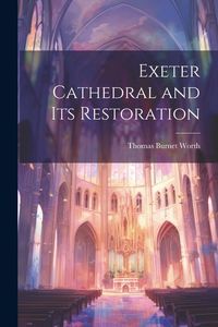 Produktbild: Exeter Cathedral and Its Restoration