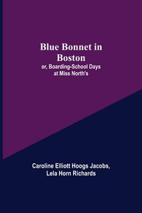 Produktbild: Blue Bonnet in Boston; or, Boarding-School Days at Miss North's