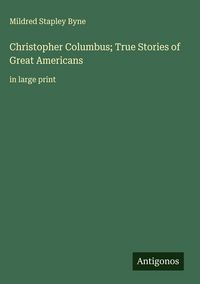 Produktbild: Christopher Columbus; True Stories of Great Americans