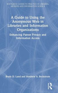 Produktbild: A Guide to Using the Anonymous Web in Libraries and Information Organizations