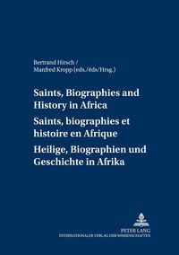 Produktbild: Saints, Biographies and History in Africa- Saints, biographies et histoire en Afrique- Heilige, Biographien und Geschichte in Afrika