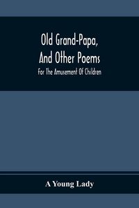 Produktbild: Old Grand-Papa, And Other Poems