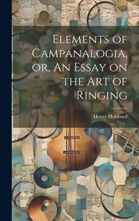 Produktbild: Elements of Campanalogia, or, An Essay on the art of Ringing