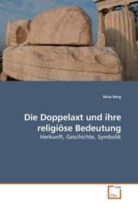 Produktbild: Berg, N: Die Doppelaxt und ihre religi&ouml;se Bedeutung