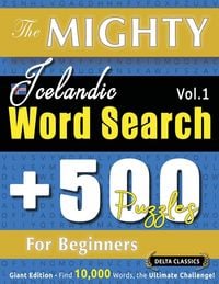 Produktbild: The Mighty Icelandic Word Search - 500 Puzzles For Beginners - Delta Classics - Giant Edition - Find 10,000 Words, The Ultimate Challenge!