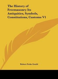 Produktbild: The History of Freemasonry Its Antiquities, Symbols, Constitutions, Customs V1