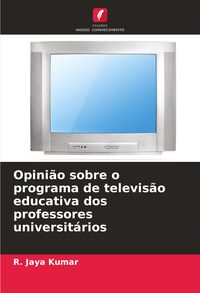 Produktbild: Opini&atilde;o sobre o programa de televis&atilde;o educativa dos professores universit&aacute;rios