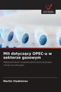 Produktbild: Mit dotycz&iquest;cy OPEC-u w sektorze gazowym
