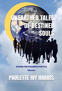Produktbild: Unearthed Tales of Destined Souls: Stories For Pondering Mortals Volume 1
