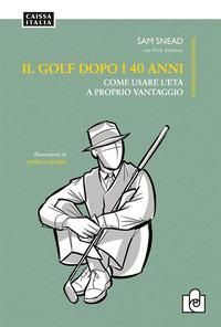 Produktbild: Il golf dopo i 40 anni. Come usare l'et&agrave; a proprio vantaggio