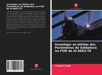 Produktbild: Investigar os efeitos dos Par&acirc;metros de Soldadura no FSW de Al 6063-T6