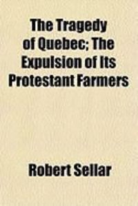 Produktbild: The Tragedy of Quebec; The Expulsion of Its Protestant Farmers