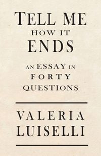 Bild vom Artikel Tell Me How It Ends: An Essay in 40 Questions vom Autor Valeria Luiselli