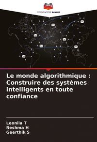 Produktbild: Le monde algorithmique : Construire des syst&egrave;mes intelligents en toute confiance