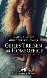 Produktbild: Mein geiles Geheimnis: Geiles Treiben im Homeoffice | Erotische Geschichte + 2 weitere Geschichten
