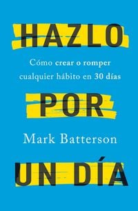 Produktbild: Hazlo Por Un D&iacute;a: C&oacute;mo Crear O Romper Cualquier H&aacute;bito En 30 D&iacute;as / Do It for a Day: How to Make or Break Any Habit in 30 Days