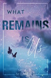 Bild vom Artikel What Remains is Us vom Autor Mia B. Meyers