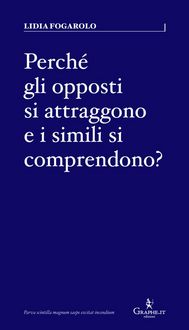 Produktbild: Perch&eacute; gli opposti si attraggono e i simili si comprendono?