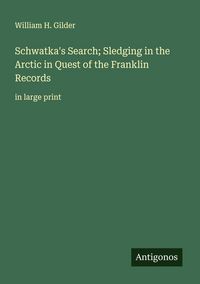 Produktbild: Schwatka's Search; Sledging in the Arctic in Quest of the Franklin Records
