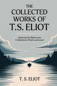 Produktbild: The Collected Works of T.S. Eliot (featuring the Waste Land, 2 collections of poetry and more, all with an active table of contents)
