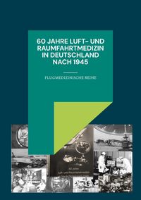 Produktbild: 60 Jahre Luft- und Raumfahrtmedizin in Deutschland nach 1945