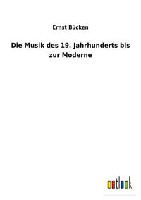 Produktbild: Die Musik des 19. Jahrhunderts bis zur Moderne