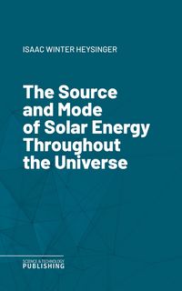 Produktbild: The Source and Mode of Solar Energy Throughout the Universe