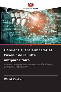 Produktbild: Gardiens silencieux : L'IA et l'avenir de la lutte antiparasitaire