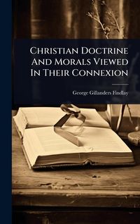 Produktbild: Christian Doctrine And Morals Viewed In Their Connexion