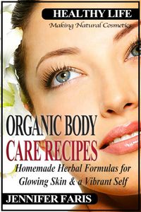 Produktbild: Organic Body Care Recipes: Homemade Herbal Formulas for Glowing Skin & a Vibrant Self (Making Natural Cosmetics)